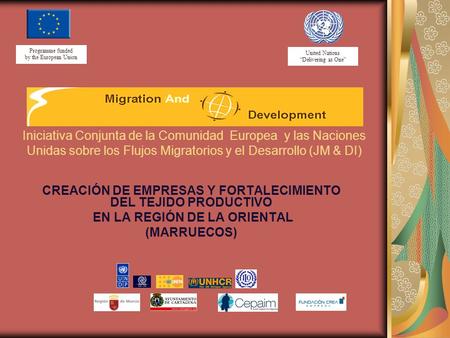 United Nations Delivering as One Programme funded by the European Union CREACIÓN DE EMPRESAS Y FORTALECIMIENTO DEL TEJIDO PRODUCTIVO EN LA REGIÓN DE LA.