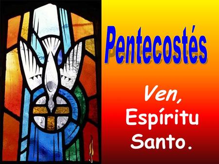 Pentecostés Ven, Espíritu Santo..