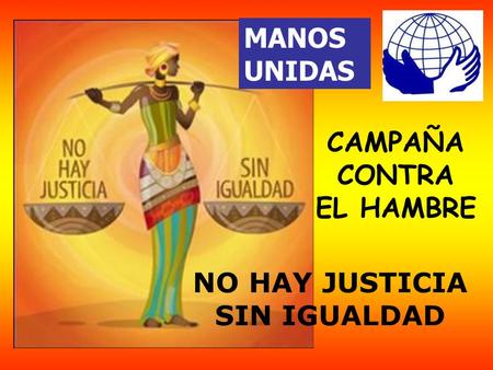 CAMPAÑA CONTRA EL HAMBRE NO HAY JUSTICIA SIN IGUALDAD