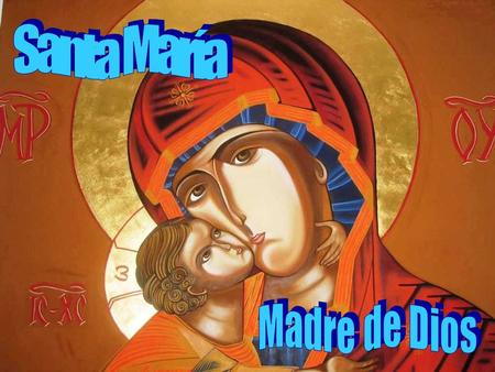 Santa María Madre de Dios.