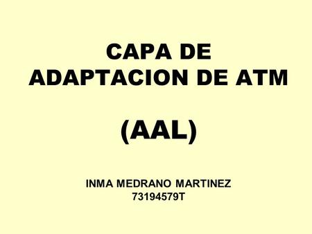 CAPA DE ADAPTACION DE ATM (AAL) INMA MEDRANO MARTINEZ T