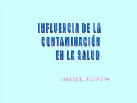 INFLUENCIA DE LA CONTAMINACIÓN EN LA SALUD ARRECIFE , JULIO 2004.