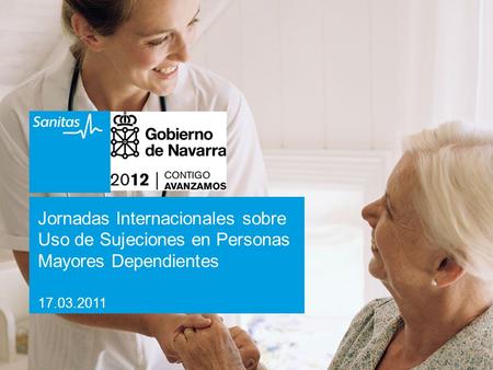 Jornadas Internacionales sobre Uso de Sujeciones en Personas Mayores Dependientes 17.03.2011.