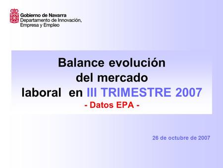 Balance evolución del mercado laboral en III TRIMESTRE 2007 - Datos EPA - 26 de octubre de 2007.