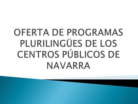 OFERTA DE PROGRAMAS PLURILINGÜES DE LOS CENTROS PÚBLICOS DE NAVARRA