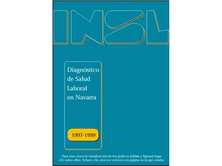 INTRODUCCIÓN Diagnósticos de salud laboral de Navarra – 1993 (Creación INSL) –1994-1996 (Preparación Plan de salud laboral) –1997-1999(Puesta en marcha.