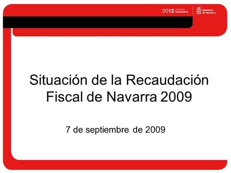 Situación de la Recaudación Fiscal de Navarra 2009 7 de septiembre de 2009.