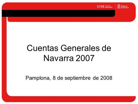 Cuentas Generales de Navarra 2007 Pamplona, 8 de septiembre de 2008.