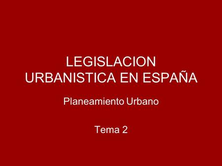 LEGISLACION URBANISTICA EN ESPAÑA