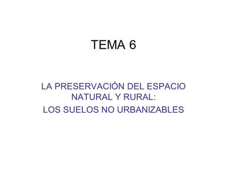 TEMA 6 LA PRESERVACIÓN DEL ESPACIO NATURAL Y RURAL:
