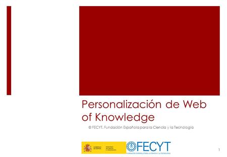 Personalización de Web of Knowledge © FECYT. Fundación Española para la Ciencia y la Tecnología 1.