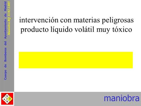 Intervención con materias peligrosas producto líquido volátil muy tóxico Cuerpo de Bomberos del Ayuntamiento de Madrid Maniobra RQ 11/02 2.005.
