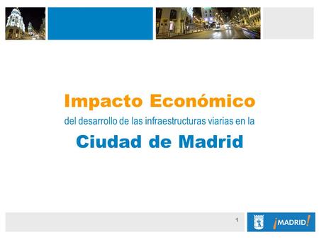 Guión: 1 Impacto Económico del desarrollo de las infraestructuras viarias en la Ciudad de Madrid.