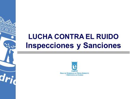 LUCHA CONTRA EL RUIDO Inspecciones y Sanciones. Brigada contra el Ruido 2º semestre 2004 Instalación de pavimento antirruido 300.000 m 2 (03- 04) Cubos.