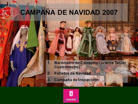 CAMPAÑA DE NAVIDAD 2007 Barómetro de Consumo (avance Tercer Cuatrimestre) Folletos de Navidad Campaña de Inspección.
