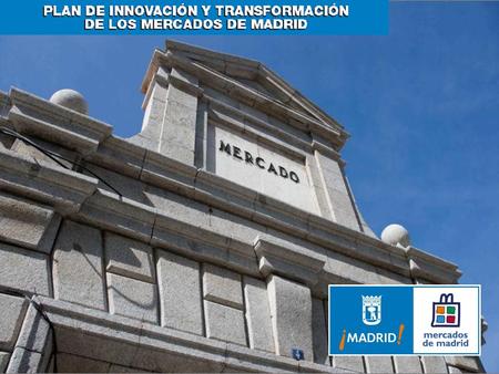El “Plan de lnnovación y Transformación de los Mercados Municipales” tiene como objetivo impulsar la revitalización de los mercados de Madrid y potenciar.