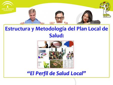 Estructura y Metodología del Plan Local de Salud: El Perfil de Salud Local Estructura y Metodología del Plan Local de Salud: El Perfil de Salud Local.
