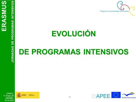 ERASMUS JORNADAS DE PROGRAMAS INTENSIVOS OAPEE, P. Prado,28 MADRID, 19.10.2010 -1- EVOLUCIÓN DE PROGRAMAS INTENSIVOS.