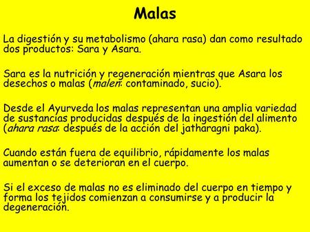 Malas La digestión y su metabolismo (ahara rasa) dan como resultado dos productos: Sara y Asara. Sara es la nutrición y regeneración mientras que Asara.