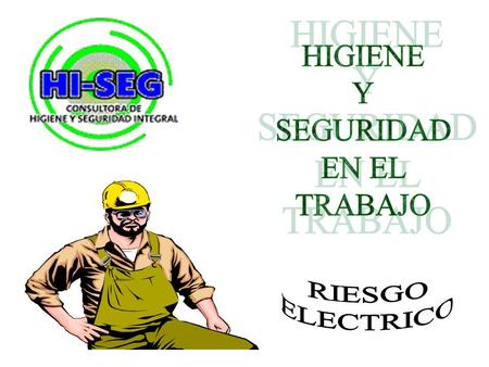 HIGIENE Y SEGURIDAD EN EL TRABAJO RIESGO ELECTRICO.