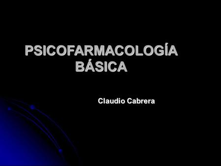 PSICOFARMACOLOGÍA BÁSICA Claudio Cabrera. ANTIPSICÓTICOS.