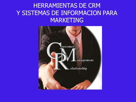 HERRAMIENTAS DE CRM Y SISTEMAS DE INFORMACION PARA MARKETING