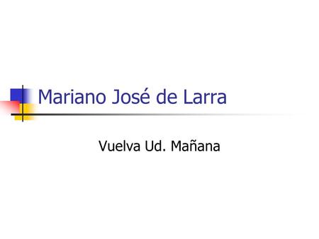 Mariano José de Larra Vuelva Ud. Mañana.