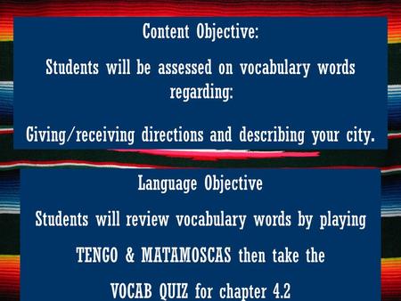 Content Objective: Students will be assessed on vocabulary words regarding: Giving/receiving directions and describing your city. Language Objective Students.
