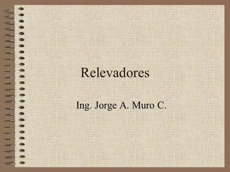 Relevadores Ing. Jorge A. Muro C..