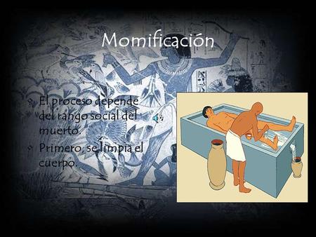 Momificación El proceso depende del rango social del muerto.