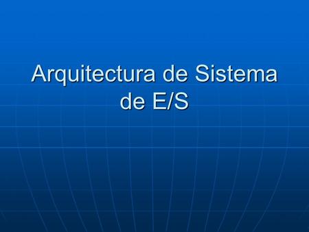 Arquitectura de Sistema de E/S