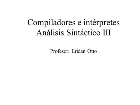 Compiladores e intérpretes Análisis Sintáctico III