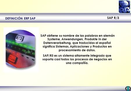 DEFINICIÓN ERP SAP SAP obtiene su nombre de las palabras en alemán Systeme, Anwendungen, Produkte in der Datenverarbeitung, que traducidas al español.