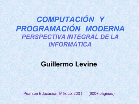 Guillermo Levine Pearson Educación, México, 2001 (600+ páginas)