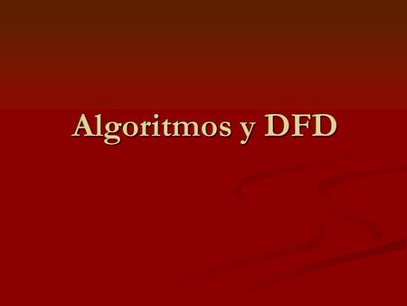 Algoritmos y DFD. algoritmos Un proceso algorítmico es un método repetitivo para resolver problemas. Secuencia codificada de instrucciones para manipulación.