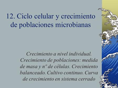 12. Ciclo celular y crecimiento de poblaciones microbianas