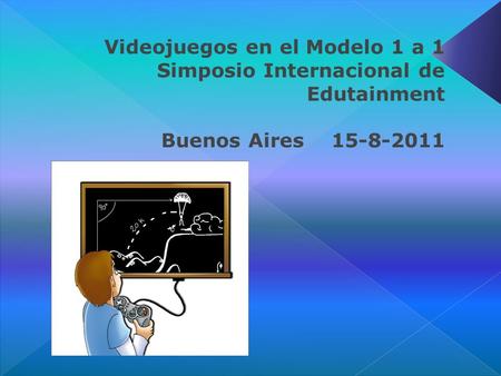 Videojuegos en el Modelo 1 a 1 Simposio Internacional de Edutainment Buenos Aires 15-8-2011.