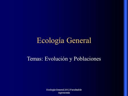 Ecología General Temas: Evolución y Poblaciones
