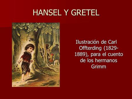 HANSEL Y GRETEL Ilustración de Carl Offterding (1829-1889), para el cuento de los hermanos Grimm.