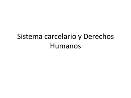 Sistema carcelario y Derechos Humanos