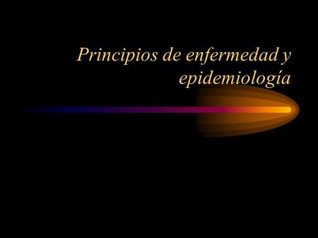 Principios de enfermedad y epidemiología