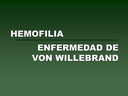 HEMOFILIA ENFERMEDAD DE VON WILLEBRAND.