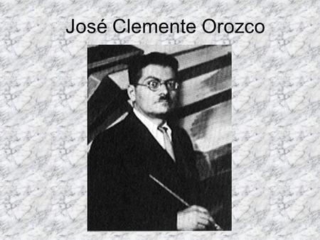 José Clemente Orozco.