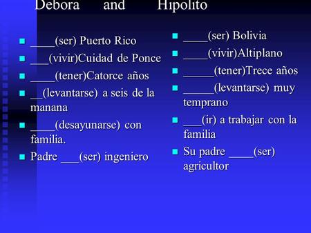 Debora and Hipolito ____(ser) Bolivia ____(ser) Puerto Rico