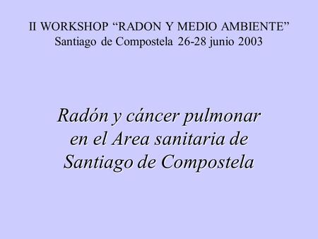 Radón y cáncer pulmonar en el Area sanitaria de Santiago de Compostela