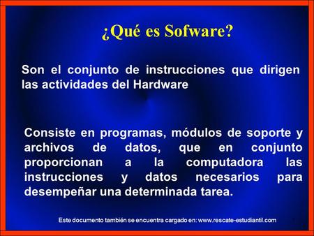 ¿Qué es Sofware? Son el conjunto de instrucciones que dirigen las actividades del Hardware Consiste en programas, módulos de soporte y archivos de datos,