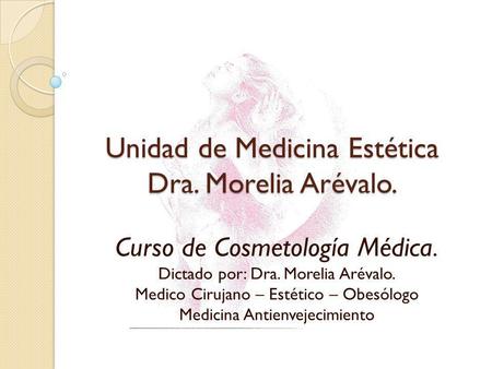 Unidad de Medicina Estética Dra. Morelia Arévalo.