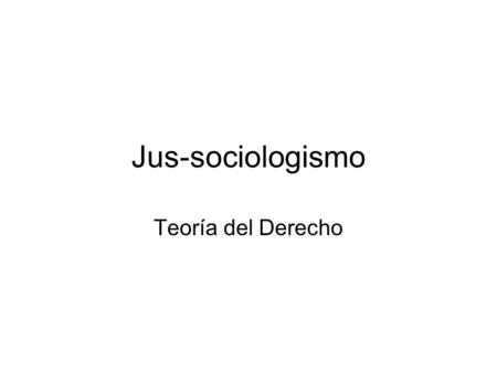 Jus-sociologismo Teoría del Derecho.