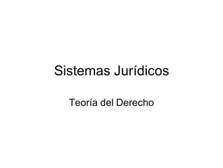 Sistemas Jurídicos Teoría del Derecho.
