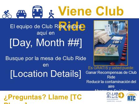 Viene Club Ride El equipo de Club Ride estará aquí en [Day, Month ##] Busque por la mesa de Club Ride en [Location Details] Es GRATIS y usted puede: Ganar.